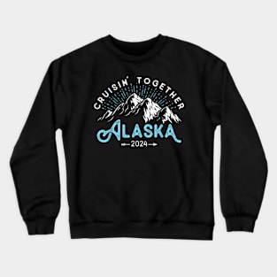 Alaska Cruise 2024 Family Friends Vacation Travel Crewneck Sweatshirt